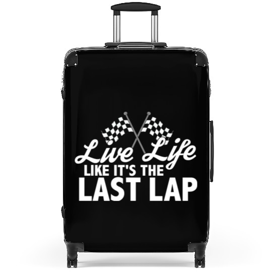 Live Life Like It's The Last Lap Car Race Driver Suitcases