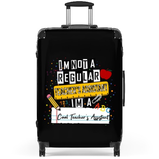 I'm Not a Regular Teacher Assistant Cool Teacher A Suitcases