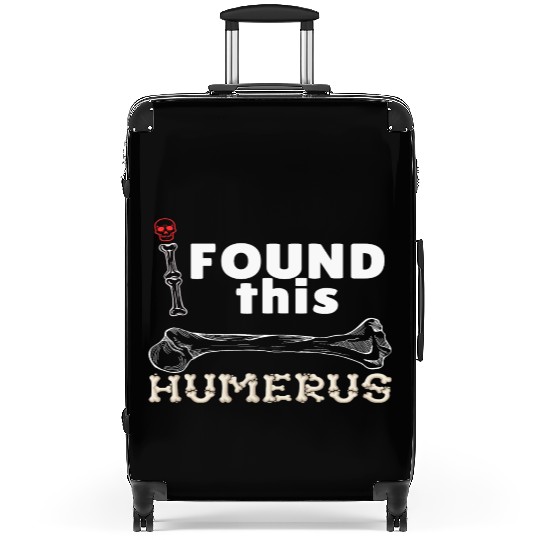 I Found This Humerus - Embrace Your Funny Bone! Suitcases