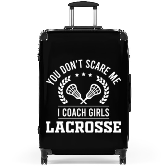 You Don't Scare Me, I Coach Girls Lacrosse Suitcases