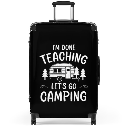 Teacher I'm Done Teaching Let's Go Camping Summer Suitcases