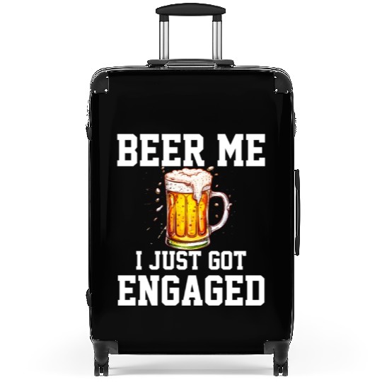 Beer Me I Just Got Engaged, engagement Suitcases
