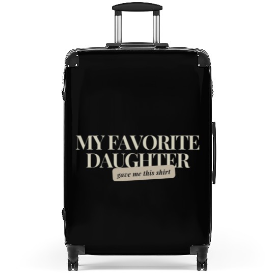 MY FAVORITE DAUGHTER GAVE ME THIS Suitcases