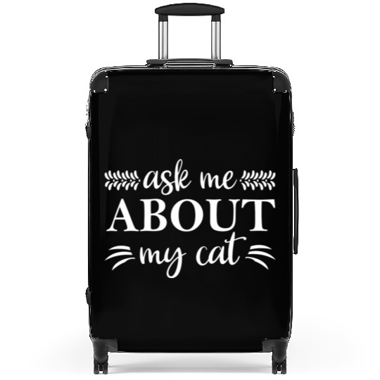 Ask Me About My Cat Suitcases