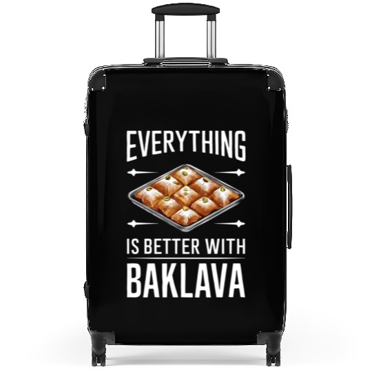 Everything Is Better With Baklava Delicious Suitcases