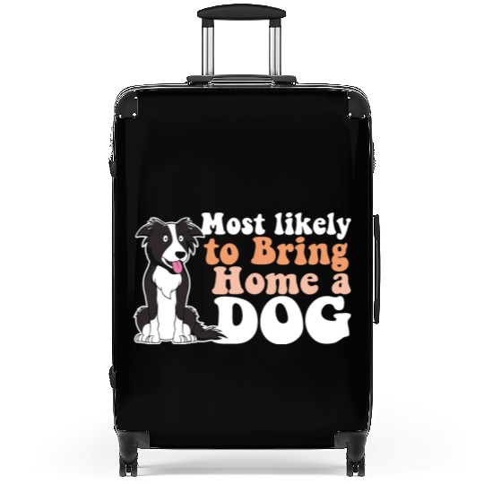 Most Likely To Bring Home A Dog Mom Dad I Love Suitcases