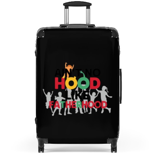 ain't no hood like fatherhood Suitcases