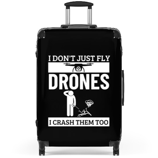 I Don't Just Fly Drones I Crash Them Too Funny Suitcases