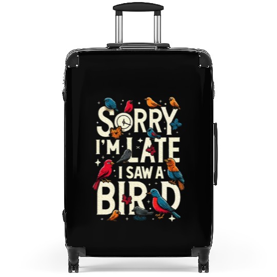 Sorry I'm Late I Saw A Bird Birdwatching Lover Suitcases