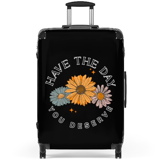 Have The Day You Deserve Flower Suitcases Cute Floral