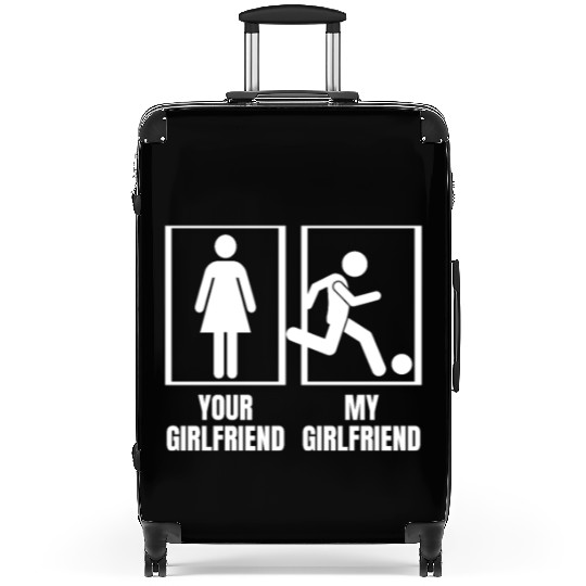 Soccer Your Girlfriend My Girlfriend Proud Suitcases