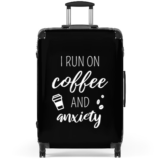 I Run On Coffee And Anxiety Suitcases