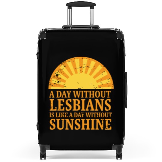 A day without lesbians is like a day without Suitcases