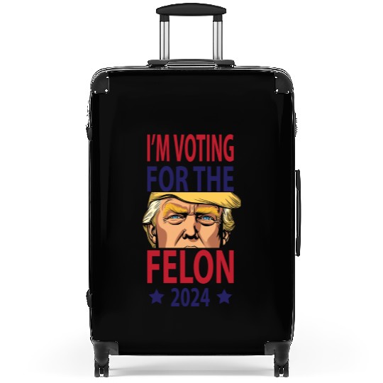 I'm Voting For The Felon Trump 2024 Suitcases