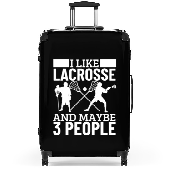 I Like Lacrosse And Maybe 3 People Funny Lacrosse Suitcases