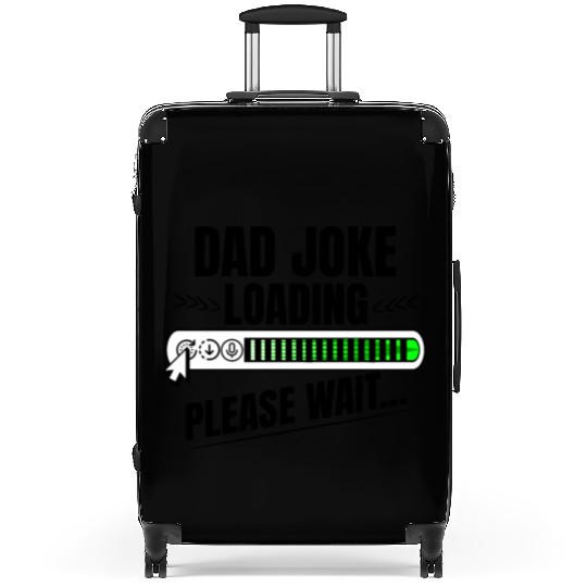 Dad joke loading please wait papa present idea Suitcases