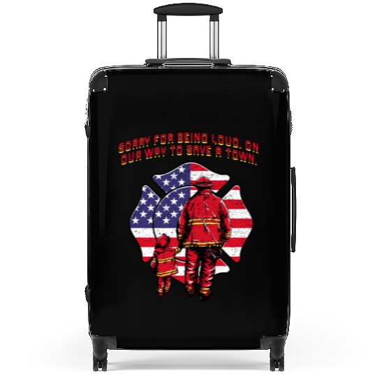 Sorry for Being Loud Firefighter Sayings Fireman Q Suitcases