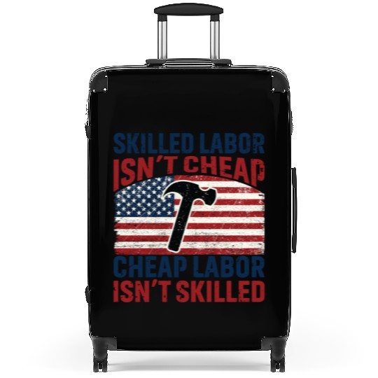 Skilled Labor Isn't Cheap Labor Day Suitcases