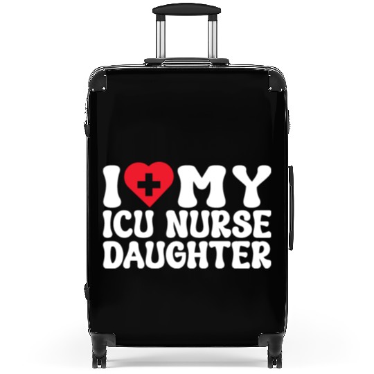 I love my ICU nurse daughter heart & medical sign Suitcases