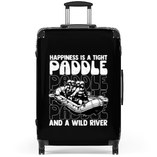 Happiness Is A Tight Paddle White Water Rafting Suitcases