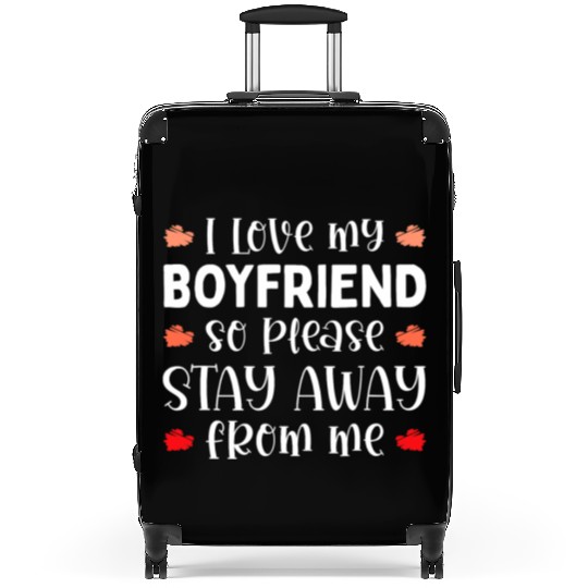 I Love My Boyfriend So Please Stay Away Suitcases
