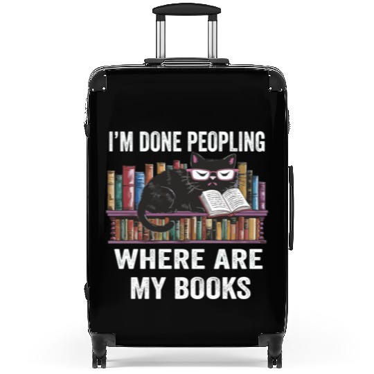 I'm Done Peopling Where Are My Books Bookworm Cat Suitcases