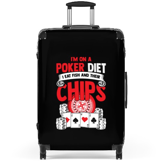 Im on a poker diet I eat fish and their chips Suitcases