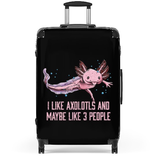 I Like Axolotls and Maybe Like 3 People Salamander Suitcases