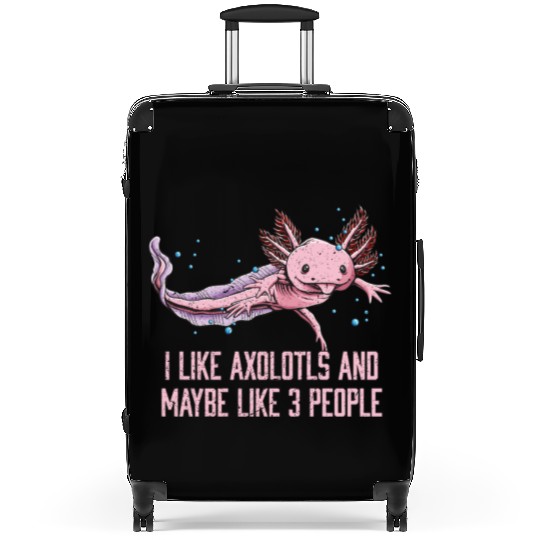 I Like Axolotls and Maybe Like 3 People Salamander Suitcases