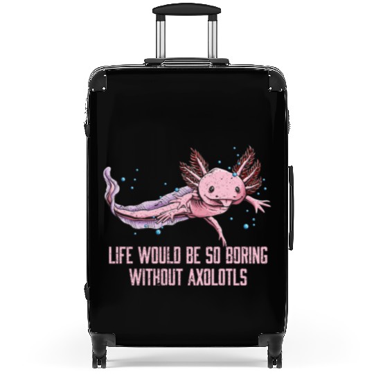 Life So Boring Without Axolotls Funny Salamander H Suitcases