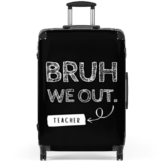 Bruh we out teacher Suitcases