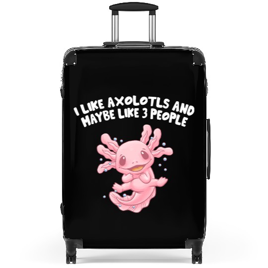 I Like Axolotls and Maybe Like 3 People Salamander Suitcases