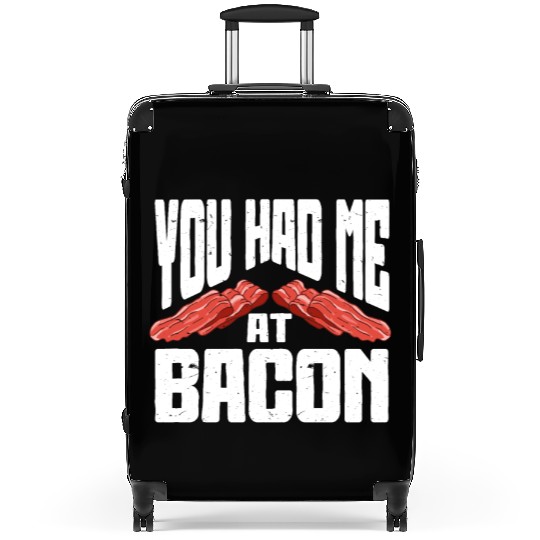 You Had Me At Bacon Suitcases