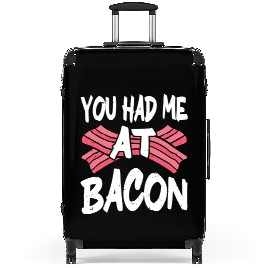 You Had Me At Bacon Suitcases