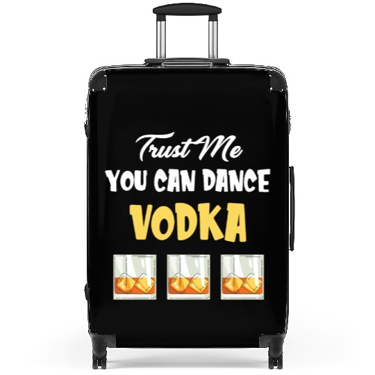 Trust Me You Can Dance -Vodka Liquor Sommelier Suitcases