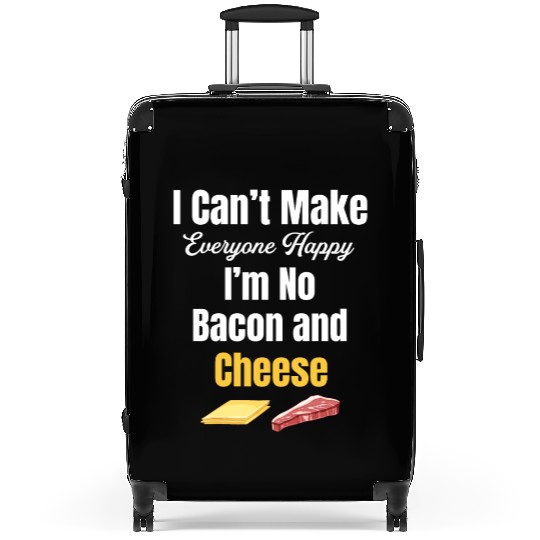 I Can't Make Everyone Happy I'm No Bacon and Suitcases