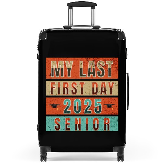 MY FIRST LAST DAY CLASS OF 2025 SENIOR Suitcases