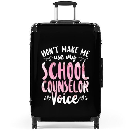 School Counselor Don't Make Me Use Suitcases