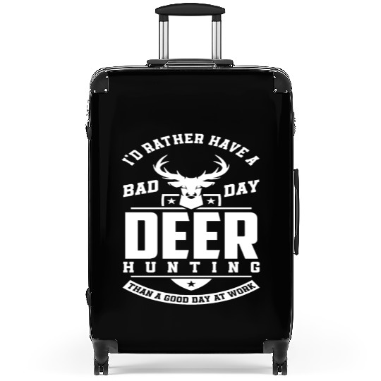 I'd Rather Have A Bad Day Deer Hunting Suitcases