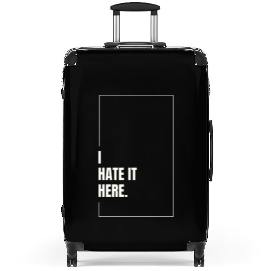 I Hate It Here Suitcases