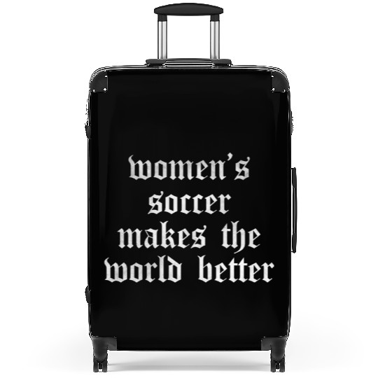 Women s soccer makes the world better Suitcases