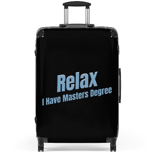 Relax I Have A Masters Degree Education Bachelor Suitcases