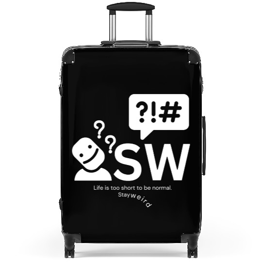 Stay weird, Life is too short to be normal. Suitcases
