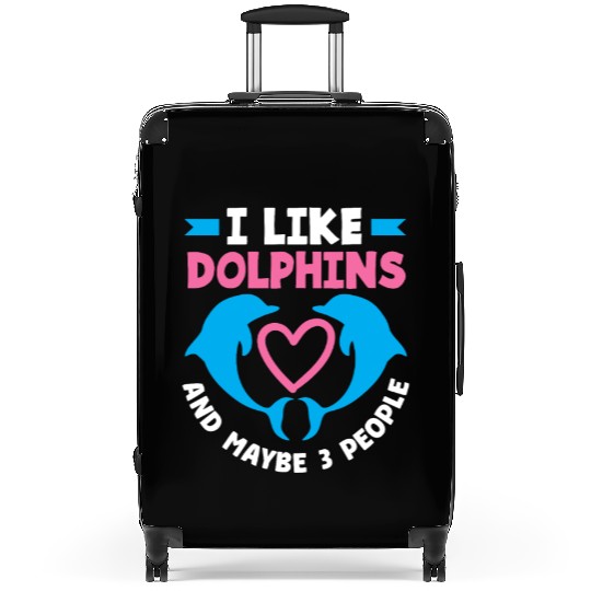 I Like Dolphins And Maybe 3 People Suitcases