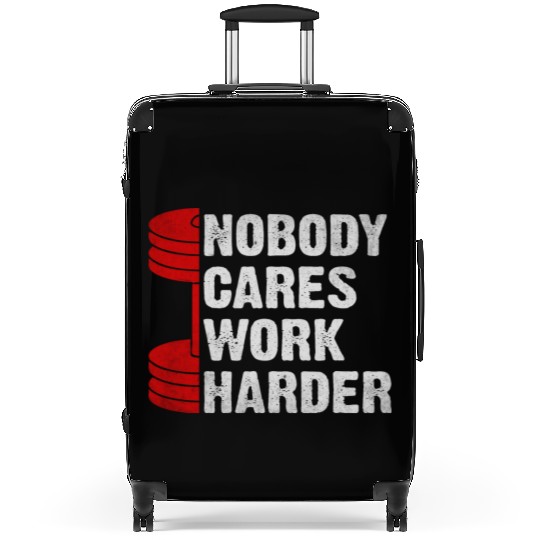 Nobody Cares Work Harder Gym Saying For Gym Lovers Suitcases