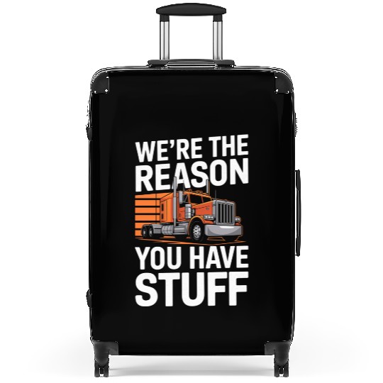We're Reason You Have Stuff Trucker Truck Driver Suitcases