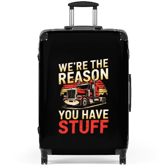 We're Reason You Have Stuff Trucker Truck Driver Suitcases