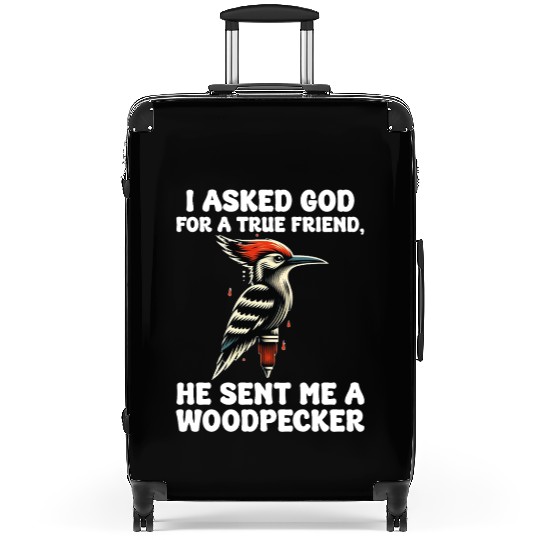 I Asked Go For A True Friend He Sent Me Woodpecker Suitcases