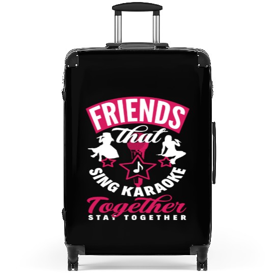Friends Who Sing Karaoke Stay Together Suitcases
