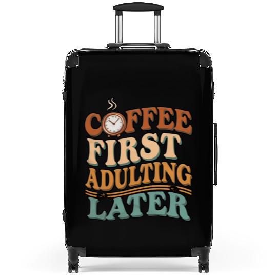 Coffee First Adulting Later Suitcases